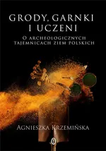 Grody, garnki i uczeni - Agnieszka Krzemińska