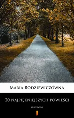 20 najpiękniejszych powieści - Maria Rodziewiczówna - Maria Rodziewiczówna