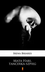 Mata Hari, tancerka-szpieg - Irena Briares