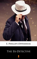 The Ex-Detective - E. Phillips Oppenheim
