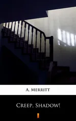Creep, Shadow! - A. Merritt