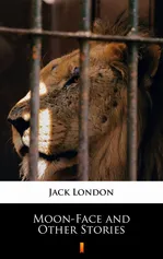 Moon-Face and Other Stories - Jack London
