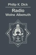 Radio Wolne Albemuth - Philip K. Dick
