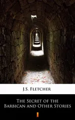 The Secret of the Barbican and Other Stories - J.S. Fletcher