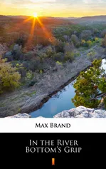 In the River Bottom’s Grip - Max Brand
