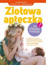 Ziołowa apteczka na dziecięce choroby - Magdalena Przybylak-Zdanowicz