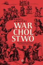 Warcholstwo. Prawdziwa historia polskiej szlachty - Kamil Janicki