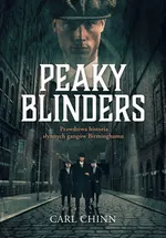 Peaky Blinders. Prawdziwa historia słynnych gangów Birminghamu - Carl Chinn