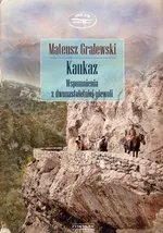 Kaukaz. Wspomnienia z dwunastoletniej niewoli - Mateusz Gralewski