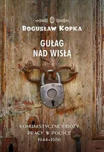 Gułag nad Wisłą - Bogusław Kopka