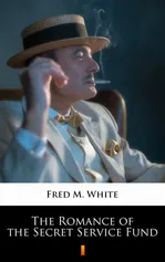 The Romance of the Secret Service Fund - Fred M. White