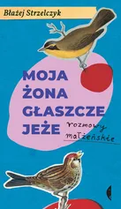 Moja żona głaszcze jeże - Błażej Strzelczyk