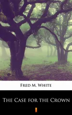 The Case for the Crown - Fred M. White