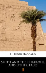 Smith and the Pharaohs, and Other Tales - H. Rider Haggard