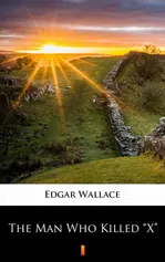 The Man Who Killed „X” - Edgar Wallace