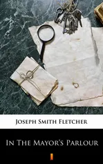 In The Mayor’s Parlour - Joseph Smith Fletcher