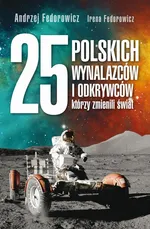 25 polskich wynalazców i odkrywców, którzy zmienili świat - Andrzej Fedorowicz