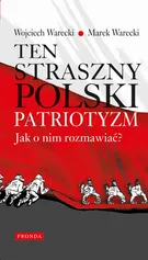 Ten straszny polski patriotyzm. Jak o nim rozmawiać? - Marek Warecki