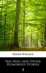 Nig-Nog and Other Humorous Stories - Edgar Wallace