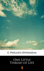 One Little Thread of Life - E. Phillips Oppenheim
