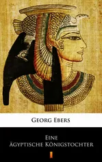 Eine ägyptische Königstochter - Georg Ebers