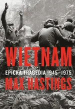 Wietnam. Epicka tragedia 1945-1975 - Max Hastings