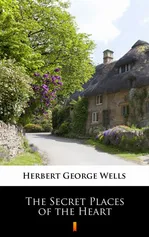 The Secret Places of the Heart - Herbert George Wells