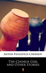 The Chorus Girl and Other Stories - Anton Pavlovich Chekhov