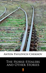 The Horse-Stealers and Other Stories - Anton Pavlovich Chekhov