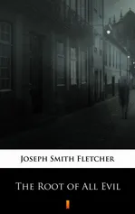 The Root of All Evil - Joseph Smith Fletcher