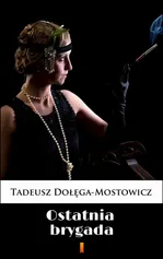 Ostatnia brygada - Tadeusz Dołęga-Mostowicz