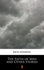 The Faith of Men and Other Stories - Jack London