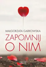 Zapomnij o nim - Małgorzata Garkowska