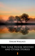 The Lone House Mystery and Other Stories - Edgar Wallace