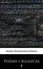 Pożary i zgliszcza - Maria Rodziewiczówna