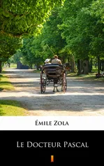 Le Docteur Pascal - Émile Zola