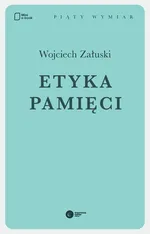 Etyka pamięci - Wojciech Załuski