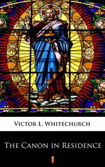 The Canon in Residence - Victor L. Whitechurch