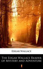 The Edgar Wallace Reader of Mystery and Adventure - Edgar Wallace