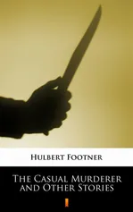 The Casual Murderer and Other Stories - Hulbert Footner