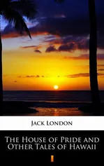 The House of Pride and Other Tales of Hawaii - Jack London