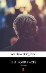 The Four Faces - William Le Queux