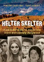 Helter Skelter. Prawdziwa historia morderstw, które wstrząsnęły Hollywood. Kulisy zbrodni Mansona - Kurt Gentry