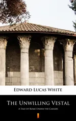 The Unwilling Vestal - Edward Lucas White