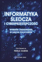 Informatyka śledcza i cyberprzestępczość. Wybrane zagadnienia w ujęciu policyjnym - Paweł Olber