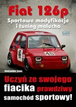 Fiat 126p. Sportowe modyfikacje i tuning - Aleksander Sowa