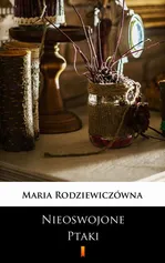 Nieoswojone ptaki - Maria Rodziewiczówna