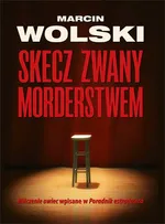 Skecz zwany morderstwem - Marcin Wolski