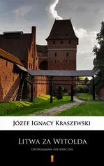 Litwa za Witolda - Józef Ignacy Kraszewski