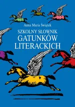 Szkolny słownik gatunków literackich - Anna Maria Świątek